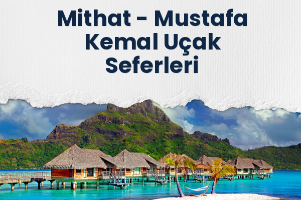 Mithat → Mustafa Kemal Uçak Seferleri
