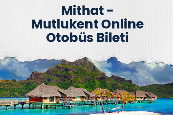 Mithat → Mutlukent Online Otobüs Bileti