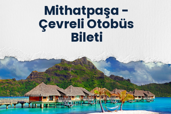 Mithatpaşa → Çevreli Otobüs Bileti