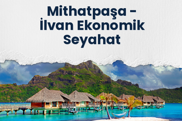Mithatpaşa → İlvan Ekonomik Seyahat