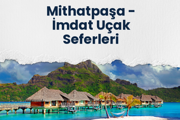 Mithatpaşa → İmdat Uçak Seferleri