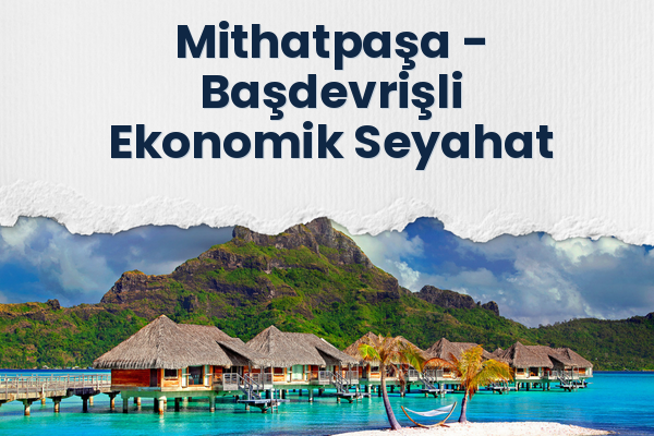 Mithatpaşa → Başdevrişli Ekonomik Seyahat