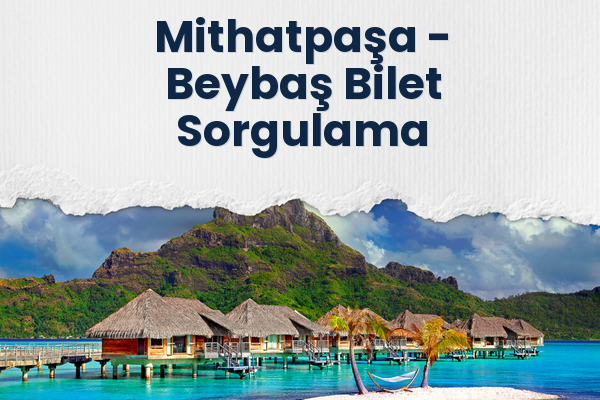 Mithatpaşa → Beybaş Bilet Sorgulama