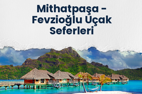 Mithatpaşa → Fevzioğlu Uçak Seferleri