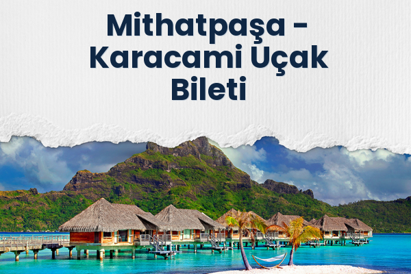 Mithatpaşa → Karacami Uçak Bileti