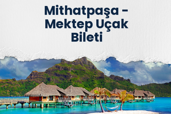 Mithatpaşa → Mektep Uçak Bileti