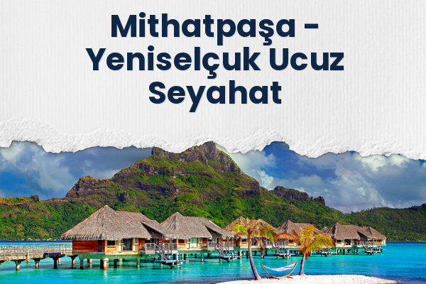 Mithatpaşa → Yeniselçuk Ucuz Seyahat