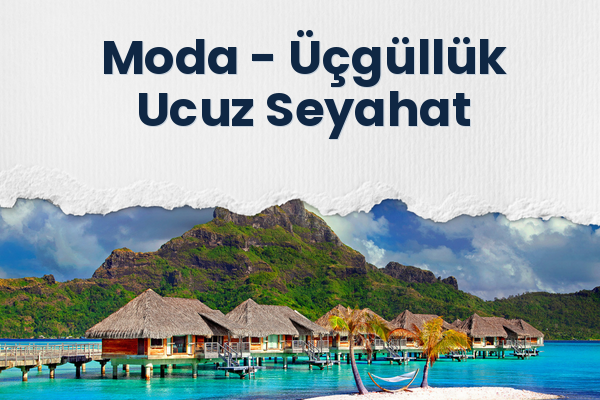 Moda → Üçgüllük Ucuz Seyahat