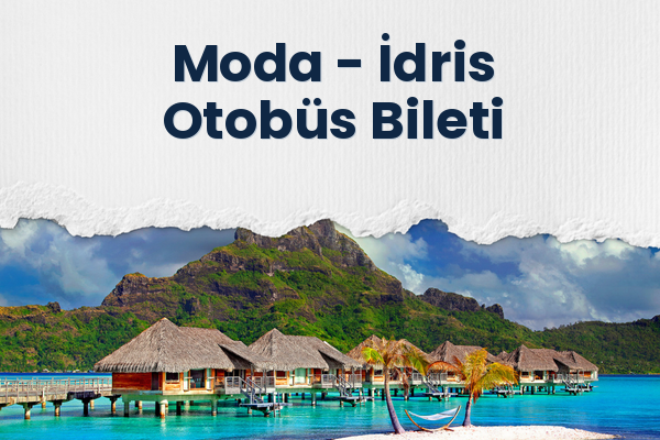 Moda → İdris Otobüs Bileti