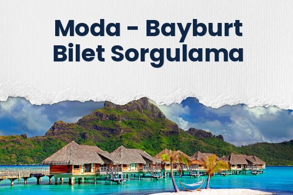 Moda → Bayburt Bilet Sorgulama