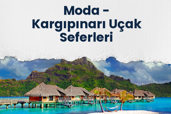 Moda → Kargıpınarı Uçak Seferleri