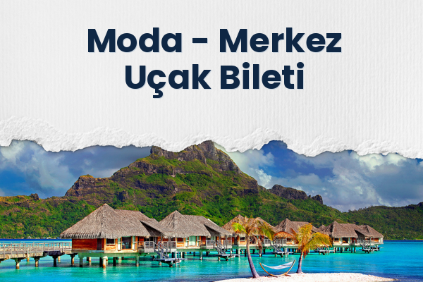 Moda → Merkez Uçak Bileti