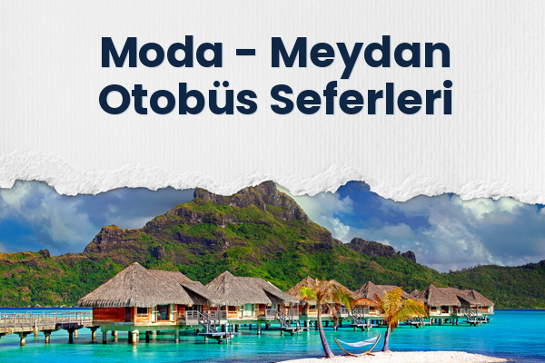 Moda → Meydan Otobüs Seferleri