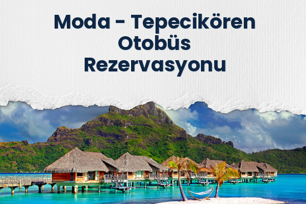 Moda → Tepecikören Otobüs Rezervasyonu