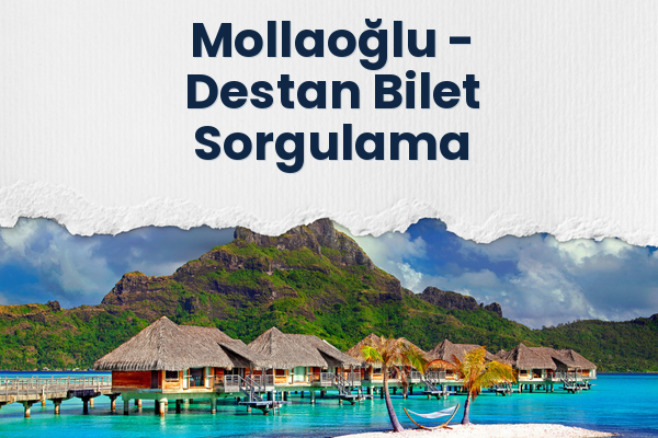 Mollaoğlu → Destan Bilet Sorgulama