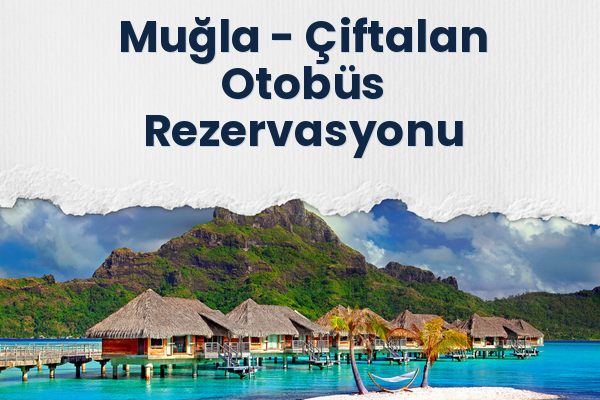Muğla → Çiftalan Otobüs Rezervasyonu