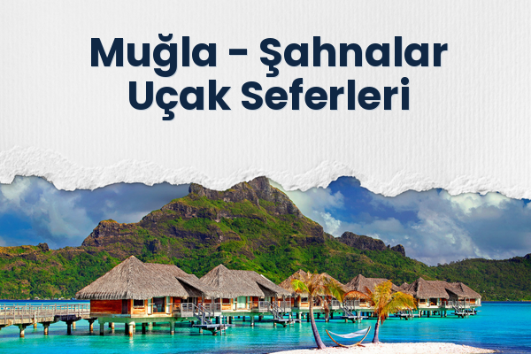 Muğla → Şahnalar Uçak Seferleri