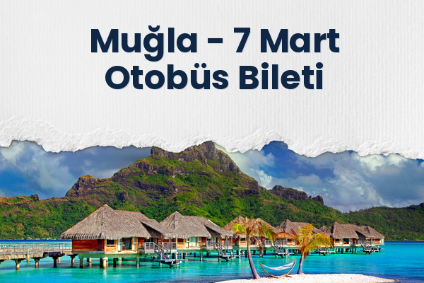 Muğla → 7 Mart Otobüs Bileti