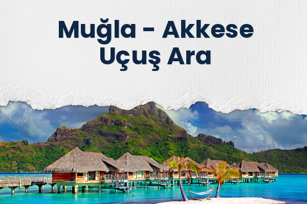 Muğla → Akkese Uçuş Ara