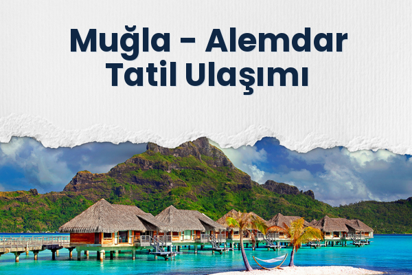 Muğla → Alemdar Tatil Ulaşımı