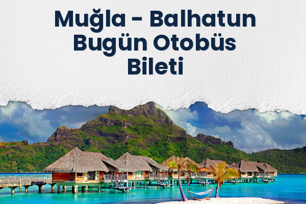 Muğla → Balhatun Bugün Otobüs Bileti
