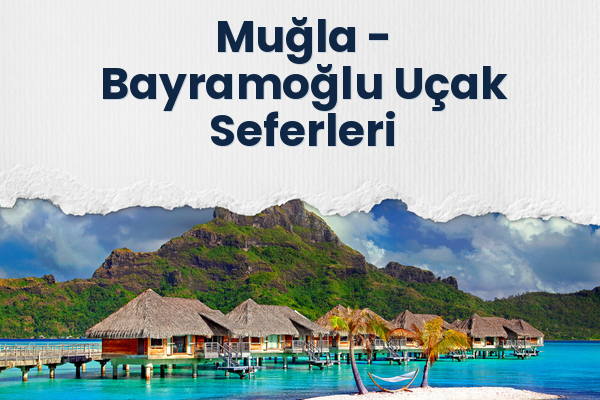 Muğla → Bayramoğlu Uçak Seferleri