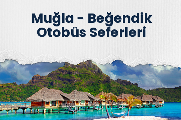 Muğla → Beğendik Otobüs Seferleri