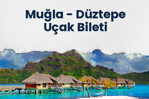 Muğla → Düztepe Uçak Bileti