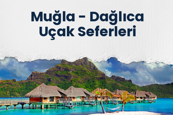 Muğla → Dağlıca Uçak Seferleri