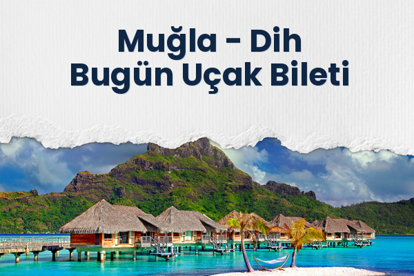 Muğla → Dih Bugün Uçak Bileti