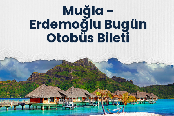 Muğla → Erdemoğlu Bugün Otobüs Bileti