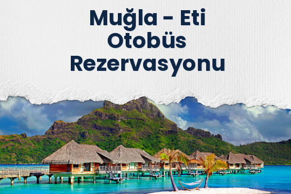 Muğla → Eti Otobüs Rezervasyonu