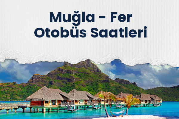 Muğla → Fer Otobüs Saatleri