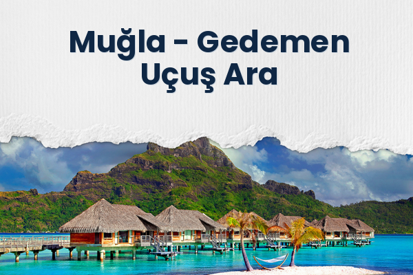 Muğla → Gedemen Uçuş Ara