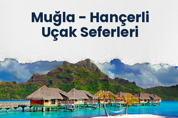Muğla → Hançerli Uçak Seferleri