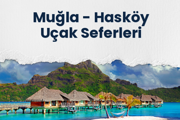 Muğla → Hasköy Uçak Seferleri