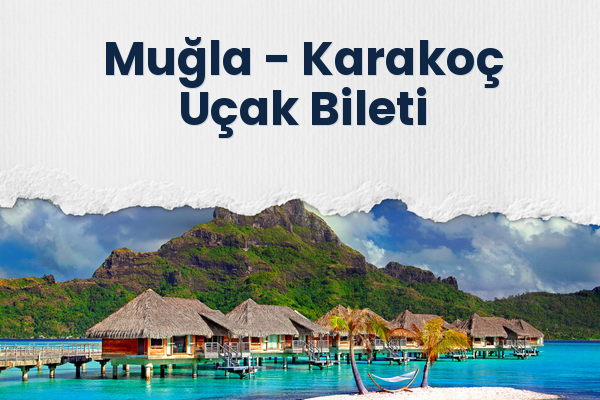 Muğla → Karakoç Uçak Bileti
