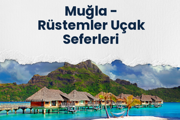 Muğla → Rüstemler Uçak Seferleri
