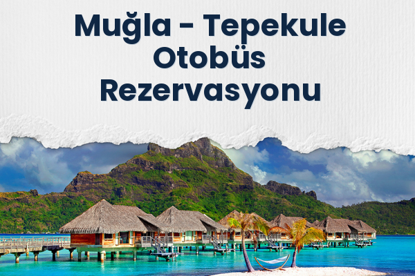 Muğla → Tepekule Otobüs Rezervasyonu