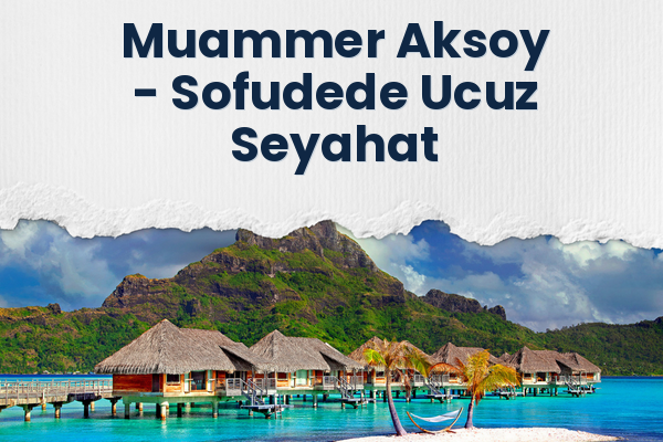 Muammer Aksoy → Sofudede Ucuz Seyahat
