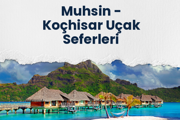 Muhsin → Koçhisar Uçak Seferleri