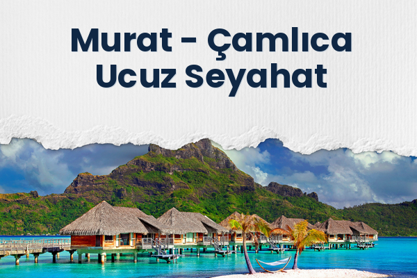 Murat → Çamlıca Ucuz Seyahat
