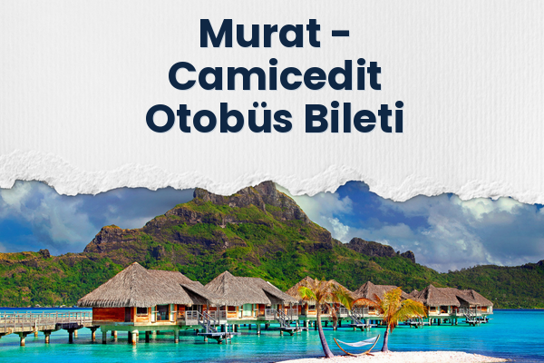 Murat → Camicedit Otobüs Bileti