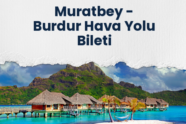 Muratbey → Burdur Hava Yolu Bileti