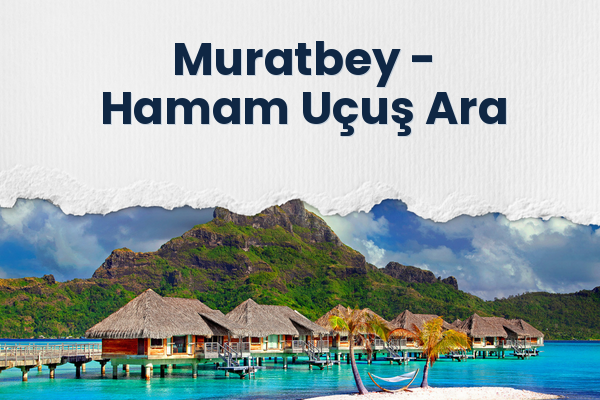 Muratbey → Hamam Uçuş Ara