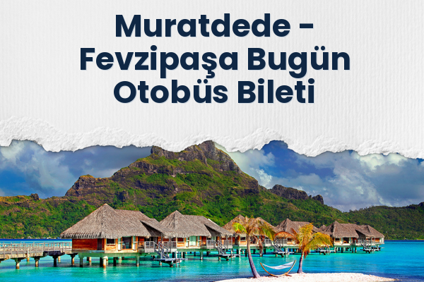 Muratdede → Fevzipaşa Bugün Otobüs Bileti