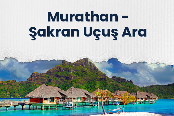 Murathan → Şakran Uçuş Ara