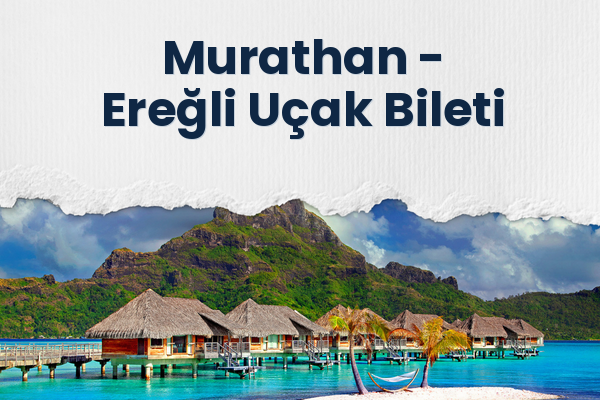 Murathan → Ereğli Uçak Bileti