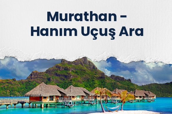 Murathan → Hanım Uçuş Ara