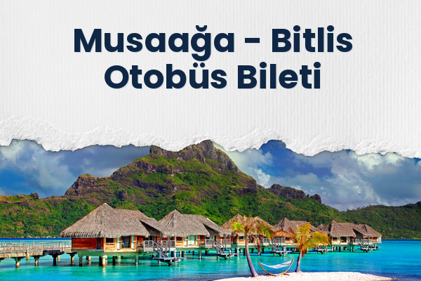 Musaağa → Bitlis Otobüs Bileti